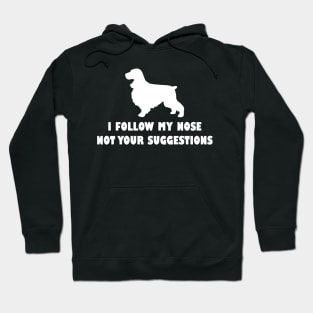 COKRE SPANIEL IFOLLOW MY NOSE NOT YOUR SUGGESTIONS Hoodie